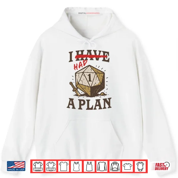 Hoodie I Had A Plan D20 Shirt