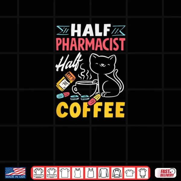 Design Half Pharmacist Half Coffee Funny Pharmacist Coffee Lover Shirt