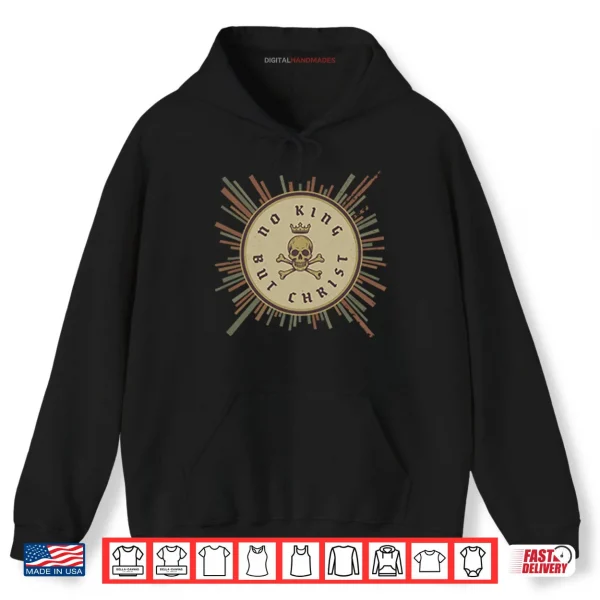 Hoodie No King But Christ Shirt