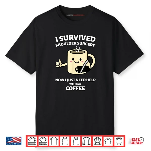 I Survived Shoulder Surgery Funny Coffee Design Shirt