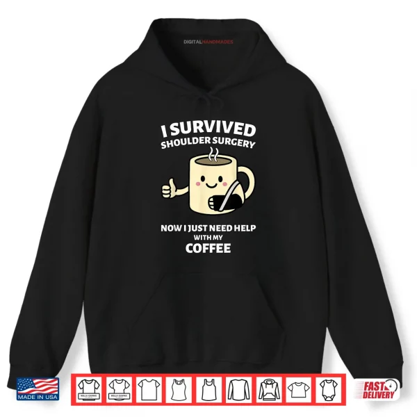 Hoodie I Survived Shoulder Surgery Funny Coffee Design Shirt