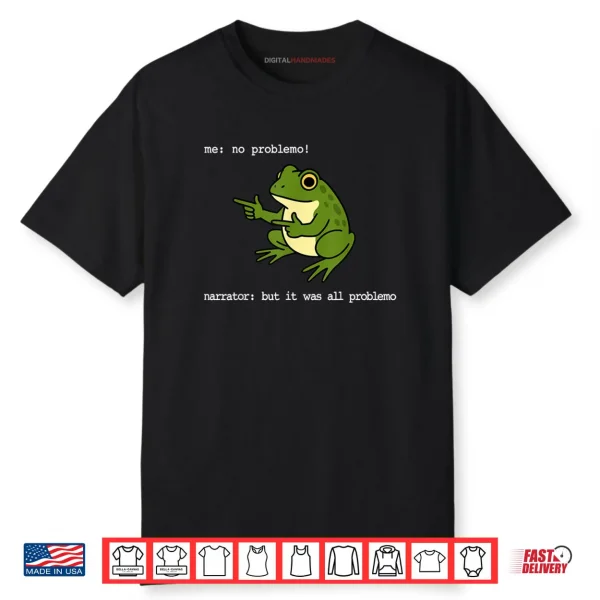Frog Me No Problemo Narrator But It was All Problemo Funny Shirt