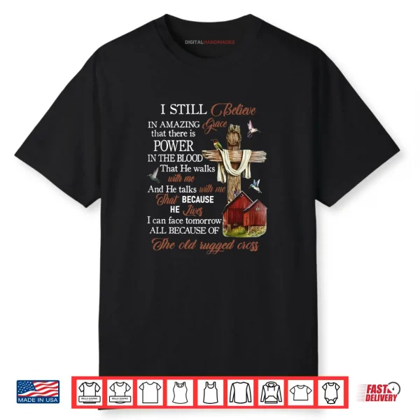I Still Believe in Amazing Grace That There is Power Jesus Shirt