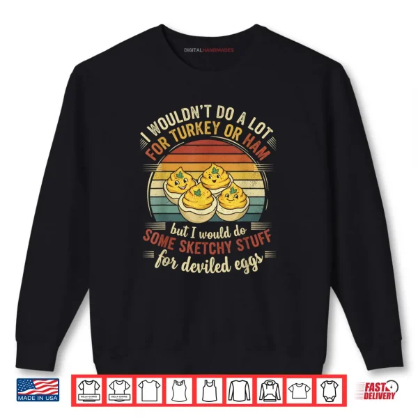 Sweatshirt I Wouldnt Do A Lot for Turkey Or Ham But I Would Do Sketchy Thanksgiving Turkey Shirt