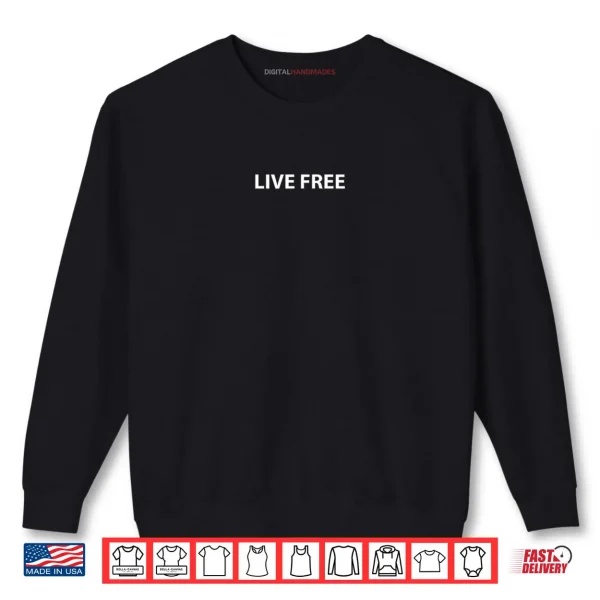 Sweatshirt Live Free Shirt