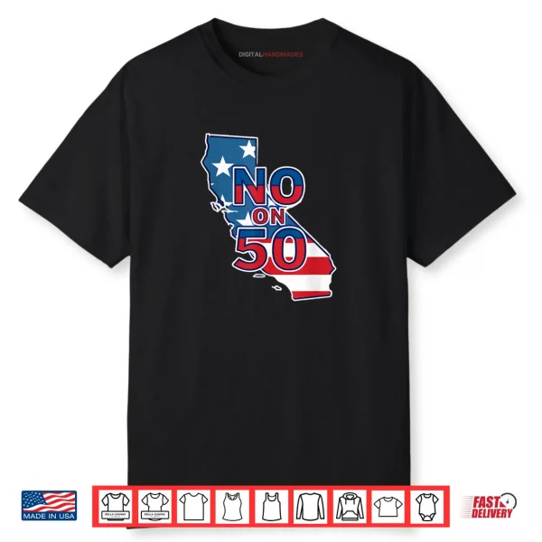 No On 50 California Election Proposition Shirt No On 50 California Election Proposition Shirt