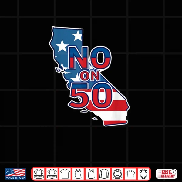 No On 50 California Election Proposition Shirt 3 Design No On 50 California Election Proposition Shirt