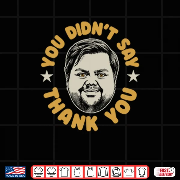 Design You Didnt Say Thank You JD Vance Shirt