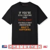 If You’re Still Fighting Over Left vs Right You Really Don’t Shirt