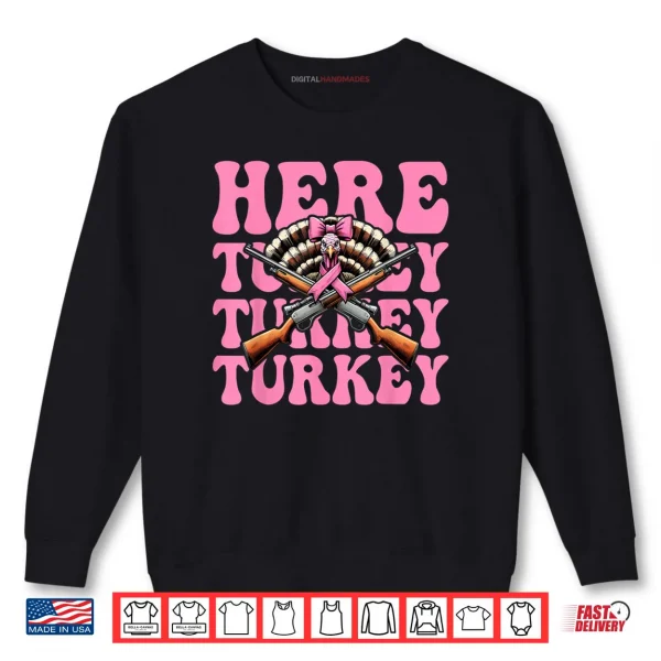 Sweatshirt Here Turkey Turkey Turkey Hunting Turkey Hunter Shirt