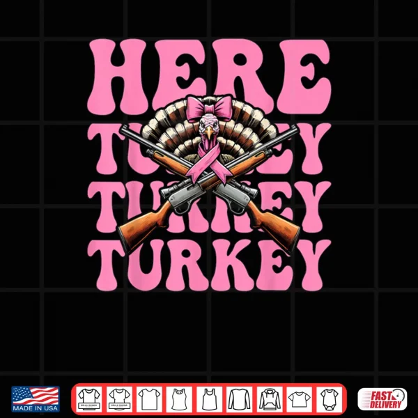 Design Here Turkey Turkey Turkey Hunting Turkey Hunter Shirt