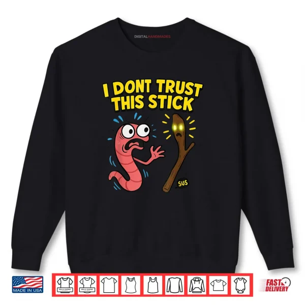 Marcus I Don’t Trust This Stick Funny Worm Meme Shirt 1 Sweatshirt Marcus I Dont Trust This Stick Funny Worm Meme Shirt