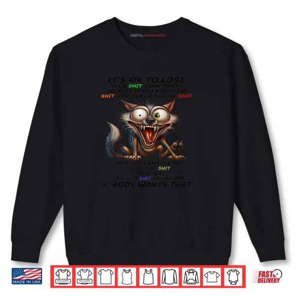 Sweatshirt Wolf Its ok to Lose Your Shit Sometimes Because if You Keep Shirt