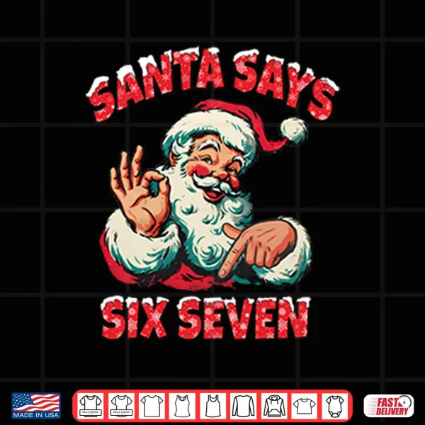 Design Santa Says Six Seven Shirt