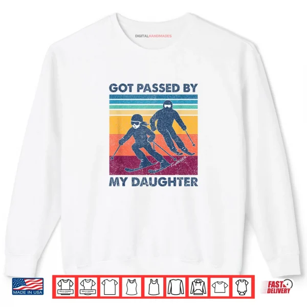 Sweatshirt Got Passed by My Daughter Skiing Shirt