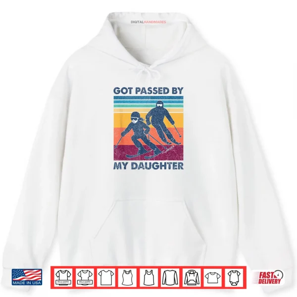 Hoodie Got Passed by My Daughter Skiing Shirt