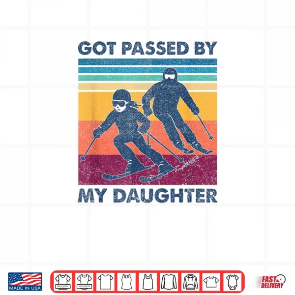 Design Got Passed by My Daughter Skiing Shirt