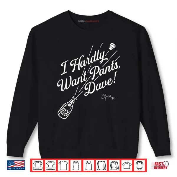 I Hardly Want Pants Dave Shirt 1 Sweatshirt I Hardly Want Pants Dave Shirt