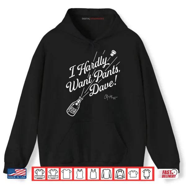 I Hardly Want Pants Dave Shirt 2 Hoodie I Hardly Want Pants Dave Shirt