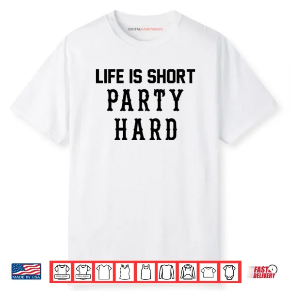 Life Is Short Party Hard Shirt Life Is Short Party Hard Shirt