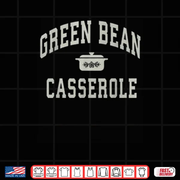 Design Green Bean Casserole Thanksgiving Cooking Shirt