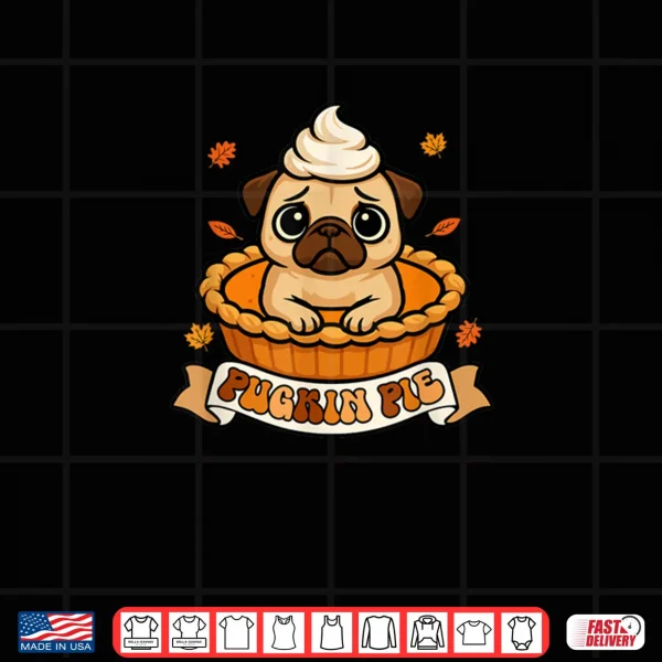 Design Pugkin Pie Thanksgiving Pug Inside Pumpkin Pie Funny Owner Shirt