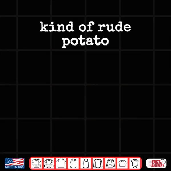 Design Sweet Potato and Kind of Rude Potato Shirt