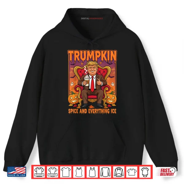 Hoodie Trumpkin Spice and Everything Ice Thanksgiving Fall Season Shirt