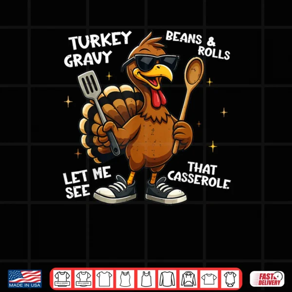 Design Turkey Gravy Beans and Rolls Casserole Funny Thanksgiving Shirt
