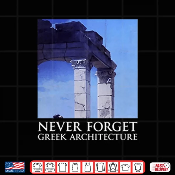 Design Never Forget Greek Architecture Shirt