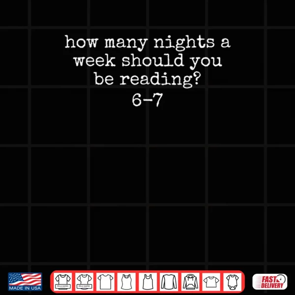 How Many Nights A Week Should You Be Reading 6 7 Meme Shirt 3 Design How Many Nights A Week Should You Be Reading 6 7 Meme Shirt