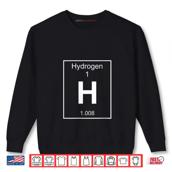 Hydrogen Element Costume Periodic Table Chemistry Shirt 1 Sweatshirt Hydrogen Element Costume Periodic Table Chemistry Shirt