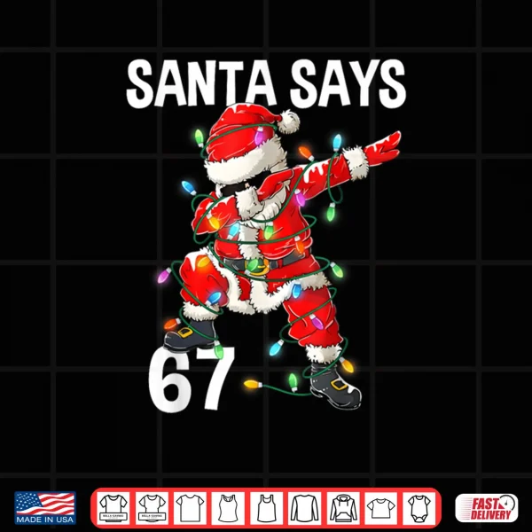 Christmas Santa Says 67 Six Seven Meme Merry Christmas Shirt 3 Design Christmas Santa Says 67 Six Seven Meme Merry Christmas Shirt