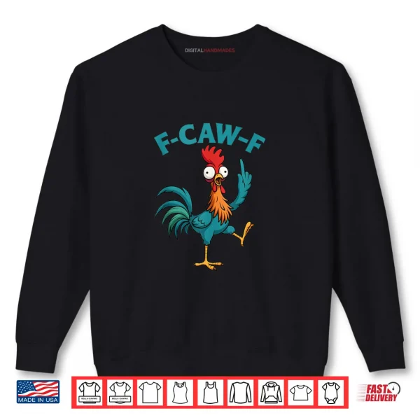 F Caw F Rooster Funny Bird Fcawf Chicken Whisperer Fawk Off Shirt 1 Sweatshirt F Caw F Rooster Funny Bird Fcawf Chicken Whisperer Fawk Off Shirt