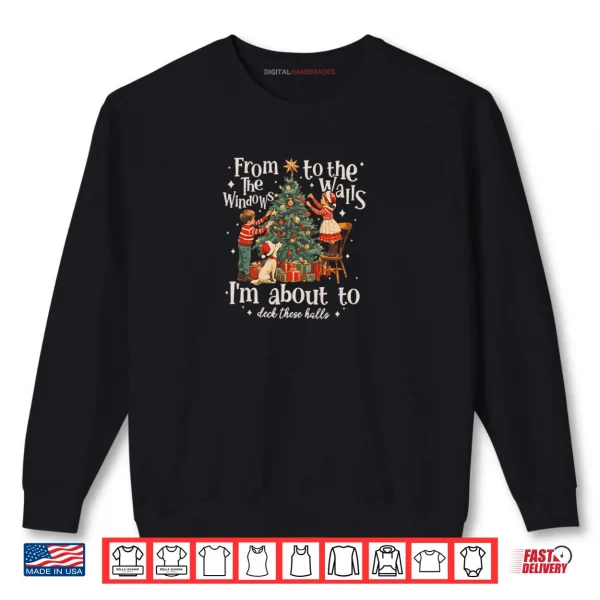 From The Windows To The Walls I'm About To Deck Shirt 1 Sweatshirt From The Windows To The Walls Im About To Deck Shirt