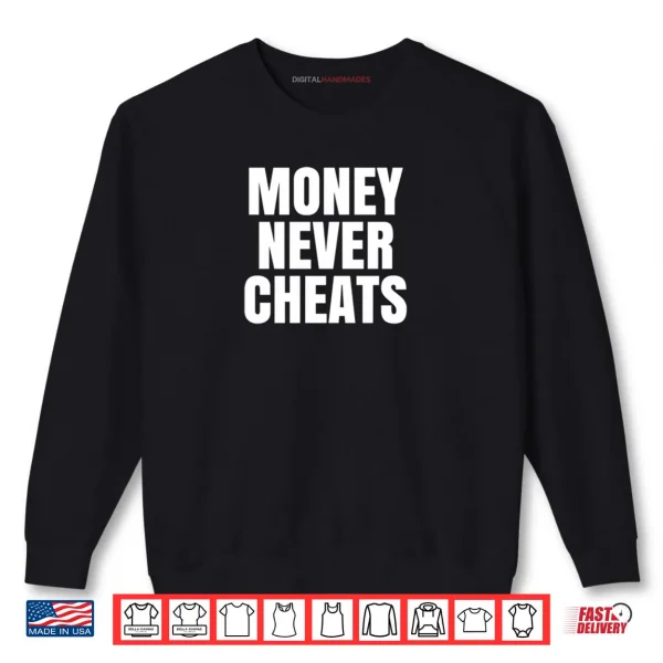 Sweatshirt Money Never Cheat Shirt