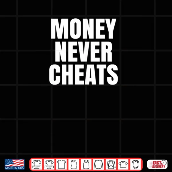 Design Money Never Cheat Shirt