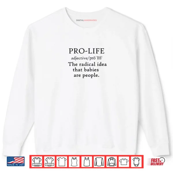 Sweatshirt Pro Life Definition Radical Idea Babies are People Shirt