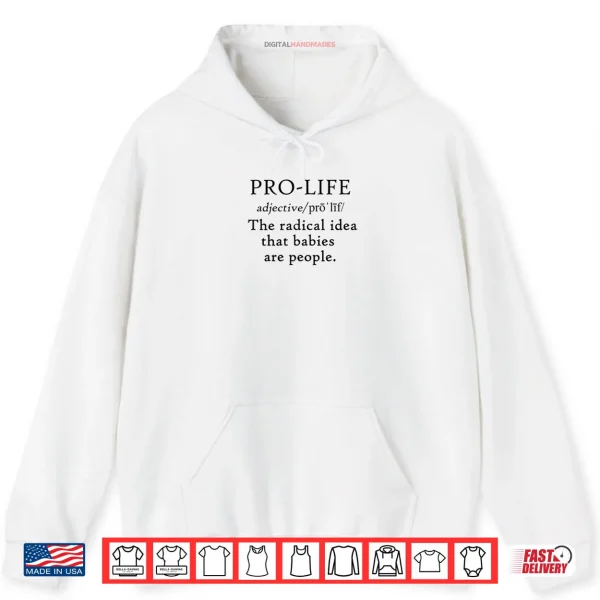 Hoodie Pro Life Definition Radical Idea Babies are People Shirt
