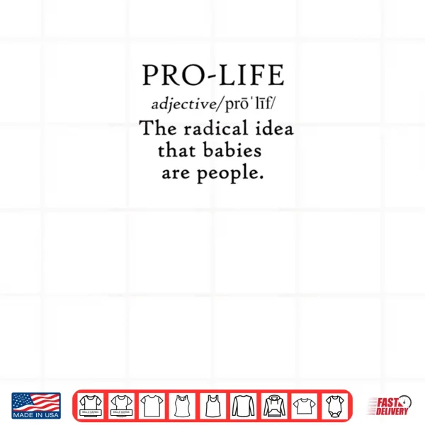 Design Pro Life Definition Radical Idea Babies are People Shirt
