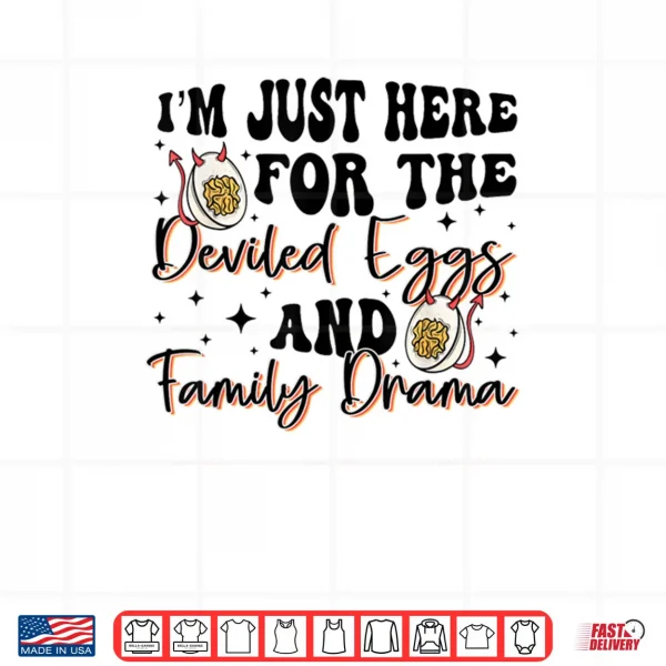 Design Im Just Here for The Deviled Eggs Family Drama Thanksgiving Shirt