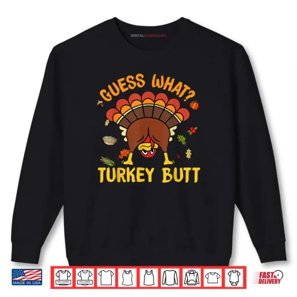 Sweatshirt Thanksgiving Guess What Turkey Butt Shirt