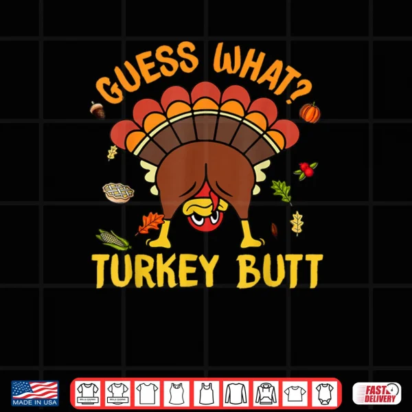 Design Thanksgiving Guess What Turkey Butt Shirt