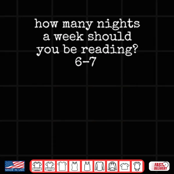 How Many Nights A Week Should You Be Reading 6 7 Shirt 3 Design How Many Nights A Week Should You Be Reading 6 7 Shirt