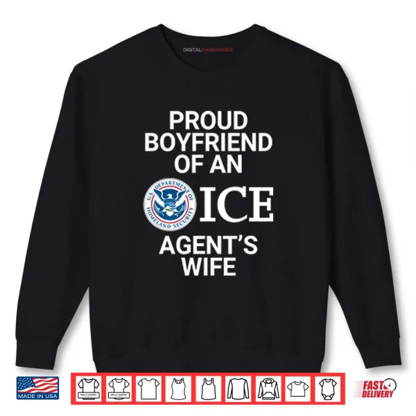Sweatshirt Proud Boyfriend Of An ICE Agents Wife Shirt