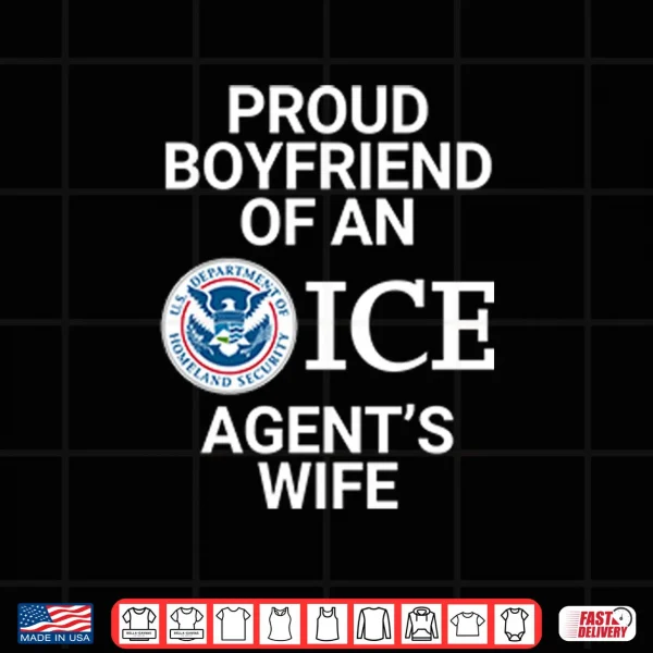 Design Proud Boyfriend Of An ICE Agents Wife Shirt