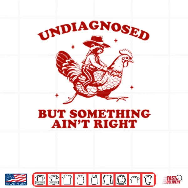 Design Undiagnosed But Something Aint Right Funny Raccoon Chicken Shirt