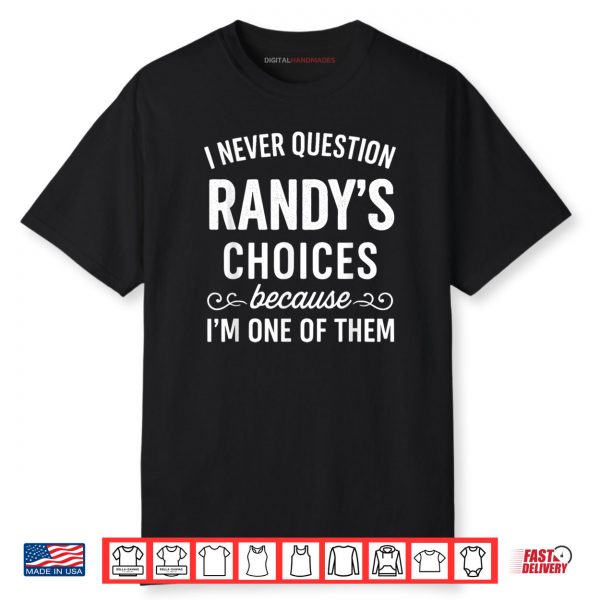 Black T Shirt I Never Question Randys Choices 1