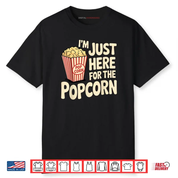 I’m Just Here For The Popcorn Lover Pop Corn Shirt I’m Just Here For The Popcorn Lover Pop Corn Shirt