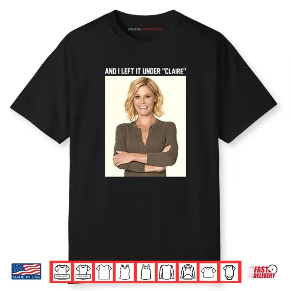 Claire Danes And I Left It Under Claire Shirt Claire Danes And I Left It Under Claire Shirt